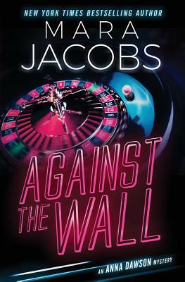 Against The Wall: Anna Dawson Book 4 by Mara Jacobs