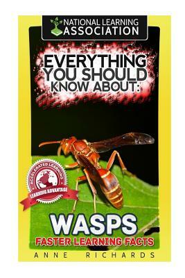 Everything You Should Know About: Wasps Faster Learning Facts by Anne Richards