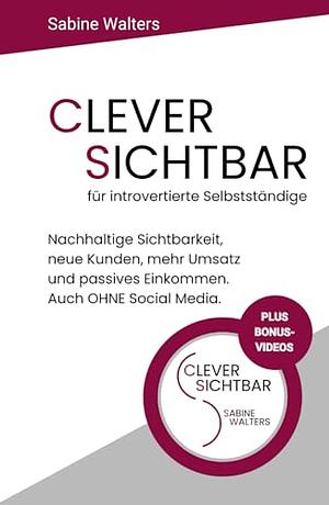 Clever sichtbar für introvertierte Selbstständige by Sabine Walters