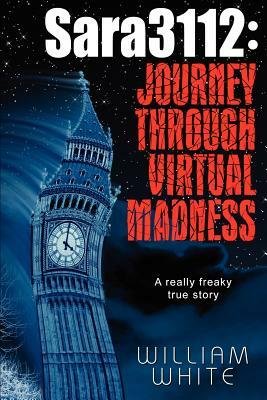 Sara3112: Journey Through Virtual Madness by William White