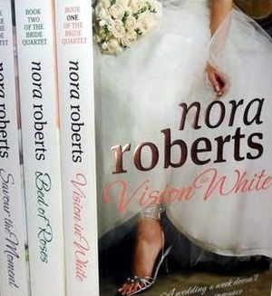 Bride Quartet Collection: Savour The Moment, A Bed Of Roses, Vision In White by Nora Roberts