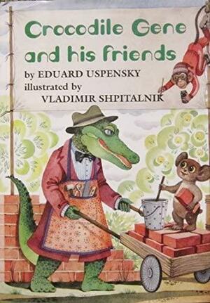 Crocodile Gene and His Friends by Eduard Uspensky, Vladimir Shpitalnik