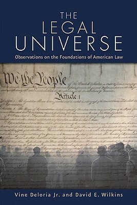 The Legal Universe: Observations of the Foundations of American Law by David E. Wilkins, Vine Deloria Jr.