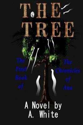 The Tree: The Chronicles of Ana by A. White