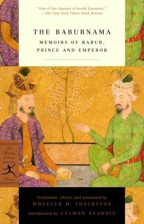 The Baburnama: Memoirs of Babur, Prince and Emperor by Zahirud-din Muhammad Babur, Wheeler M. Thackston