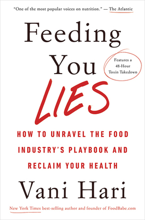 Feeding You Lies: How to Unravel the Food Industry's Playbook and Reclaim Your Health by Vani Hari