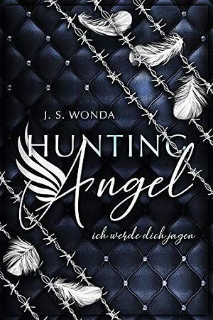 Hunting Angel: Ich werde dich jagen by J.S. Wonda