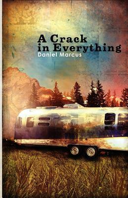 A Crack in Everything by Daniel Marcus