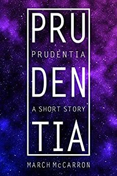 Prudentia: A Short Story by March McCarron