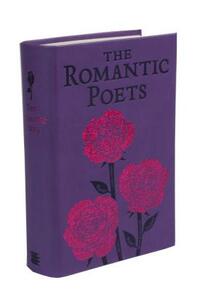 The Romantic Poets by John Keats, Percy Bysshe Shelley, George Gordon Byron