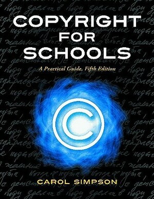 Copyright for Schools: A Practical Guide by Carol Ann Simpson