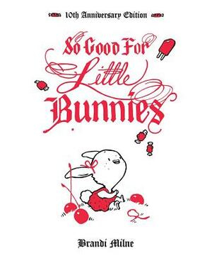 So Good for Little Bunnies: 10th Anniversary Edition by Brandi Milne