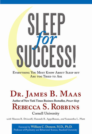 Sleep for Success: Everything You Must Know about Sleep but Are Too Tired to Ask by James B. Maas, William C. Dement, Rebecca S. Robbins