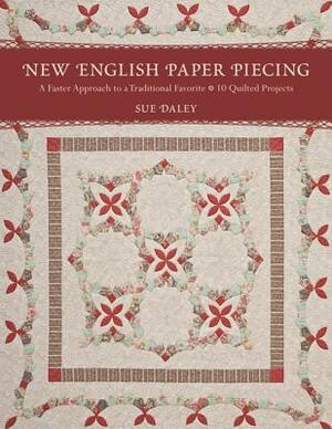 New English Paper Piecing: A Faster Approach to a Traditional Favorite by Sue Daley