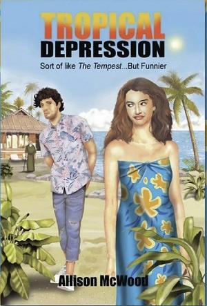 Tropical Depression: Sort of like The Tempest... But Funnier by Allison McWood