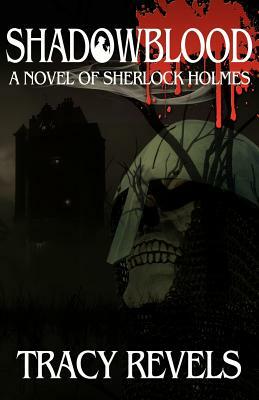 Shadowblood - A Novel of Sherlock Holmes by Tracy Revels