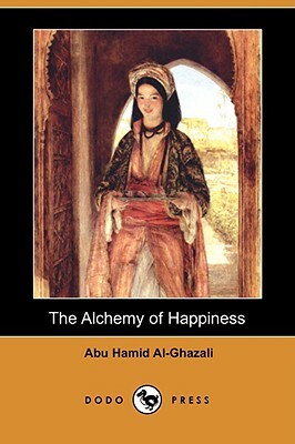 The Alchemy of Happiness (Dodo Press) by Abu Hamid Al-Ghazali