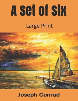 A Set of Six: Large Print by Joseph Conrad