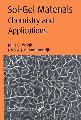 Sol-Gel Materials Chemistry and Applications by John D. Wright, Nico A. J. M. Sommerdijk