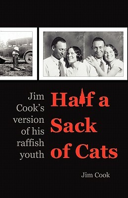 Half a Sack of Cats: Jim Cook's Version of His Raffish Youth by Jim Cook