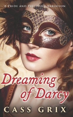 Dreaming of Darcy: A Pride and Prejudice Variation by Cass Grix