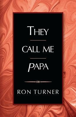 They Call Me Papa by Ron Turner