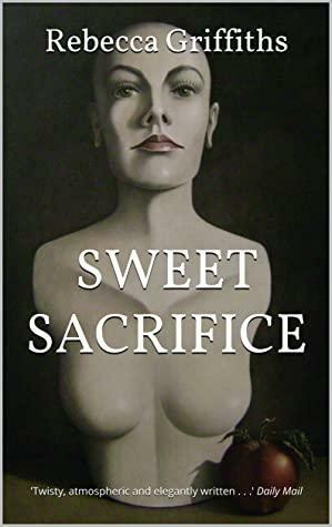 Sweet Sacrifice by Rebecca Griffiths
