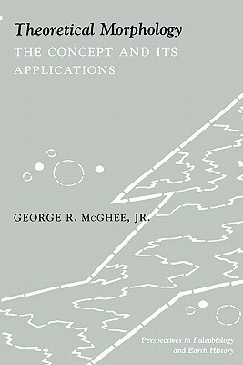 Theoretical Morphology: The Concept and Its Applications by George McGhee