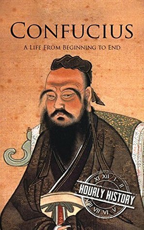 Confucius: A Life From Beginning to End by Hourly History