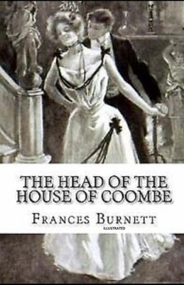 The Head of the House of Coombe Illustrated by Frances Hodgson Burnett