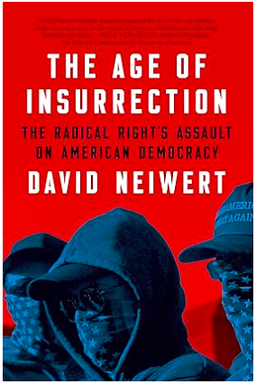 The Age of Insurrection: The Radical Right's Assault on American Democracy by David Neiwert