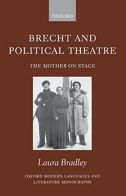 Brecht and Political Theatre: The Mother on Stage by Laura Bradley