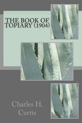 The Book of Topiary (1904) by William Gibson, Charles H. Curtis