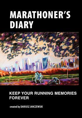 Marathoner's Diary: Keep Your Running Memories Forever by Dariusz Janczewski