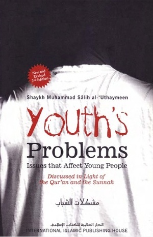 Youth's Problems: Issues that Affect Young People Discussed in Light of the Qur'an and the Sunnah by Muhammad Soleh al-Uthaimin, محمد بن صالح العثيمين, Shaikh Muhammad Ibn Saleh Al-Uthaimeen