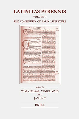 Latinitas Perennis. Volume I: The Continuity of Latin Literature by Jan Papy, Wim Verbaal, Yanick Maes