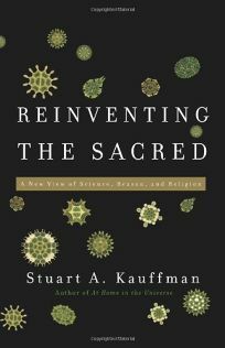 Reinventing the Sacred: A New View of Science, Reason and Religion by Stuart A. Kauffman