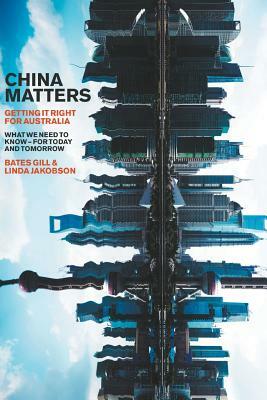 China Matters: Getting it Right for Australia by Bates Gill, Linda Jakobson