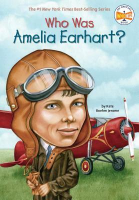Who Was Amelia Earhart? by Kate Boehm Jerome, Who HQ