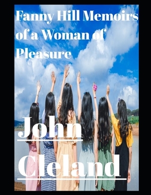 Fanny Hill: Memoirs of a Woman of Pleasure (Annotated) by John Cleland