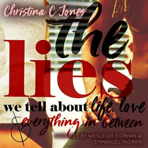 The Lies: The Lies We Tell About Life, Love, and Everything in Between by Christina C. Jones