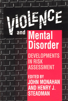 Violence and Mental Disorder: Developments in Risk Assessment by John Monahan, Henry J. Steadman