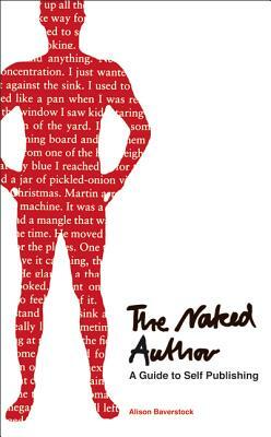 The Naked Author: A Guide to Self-Publishing by Alison Baverstock