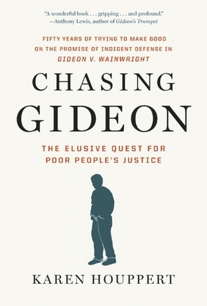 Chasing Gideon: The Elusive Quest for Poor People's Justice by Karen Houppert