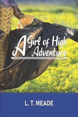 A Girl of High Adventure by L.T. Meade