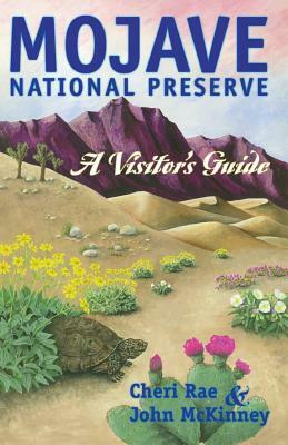 Mojave National Preserve: A Visitor's Guide by Cheri Rae, John McKinney