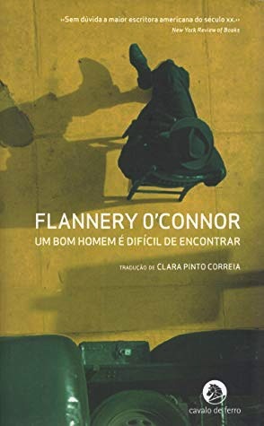 Um Bom Homem é Difícil de Encontrar by Clara Pinto Correia, Flannery O'Connor
