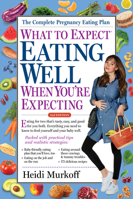 What to Expect: Eating Well When You're Expecting, 2nd Edition by Heidi Murkoff