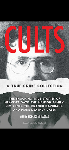 Cults: A True Crime Collection: The Shocking True Stories of Heaven's Gate, the Manson Family, Jim Jones, the Branch Davidians, and More Deathly Cases by Wendy Biddlecombe Agsar