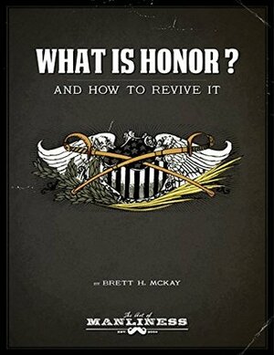What Is Honor? And How to Revive It by Brett McKay